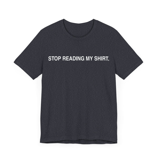 Stop reading my shirt.