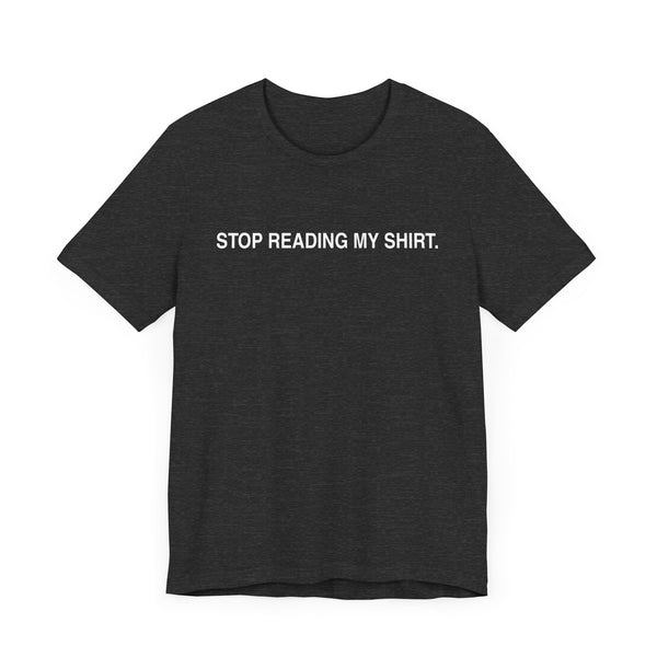Stop reading my shirt.
