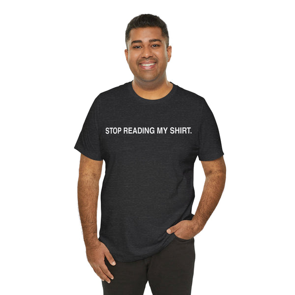 Stop reading my shirt.