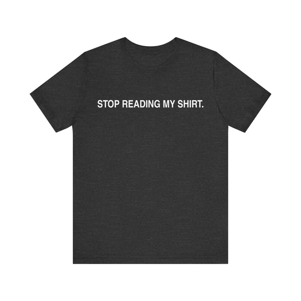 Stop reading my shirt.