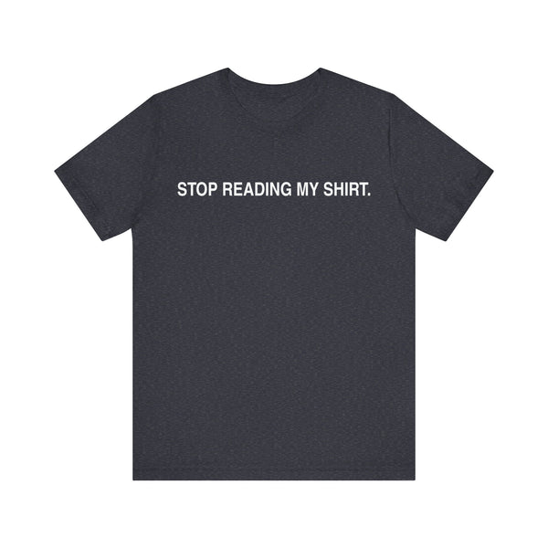 Stop reading my shirt.